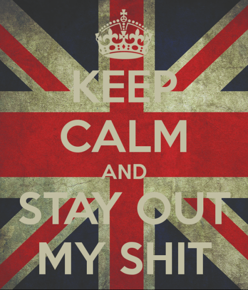 keep-calm-and-stay-out-my-shit